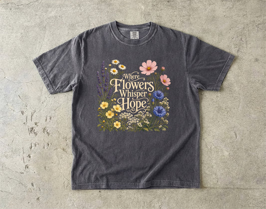 Where Flowers Whisper Hope Shirt