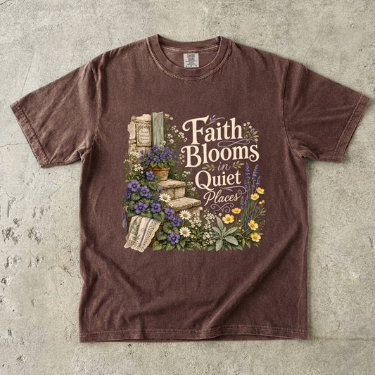 Faith Blooms in Quiet Places T-Shirt