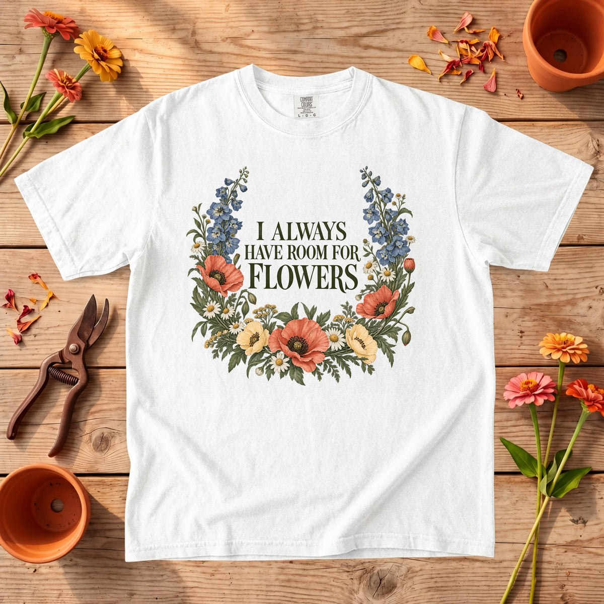 I Always Have Room for Flowers T-Shirt